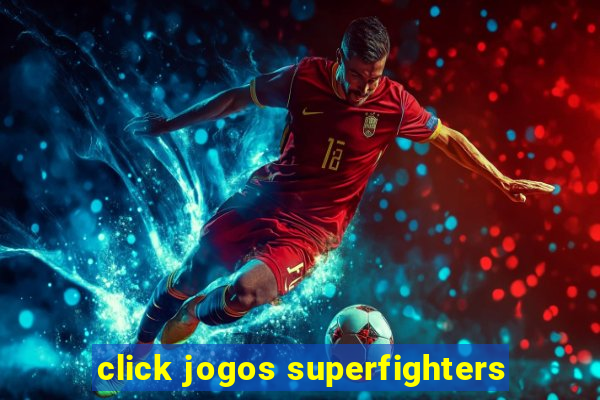 click jogos superfighters